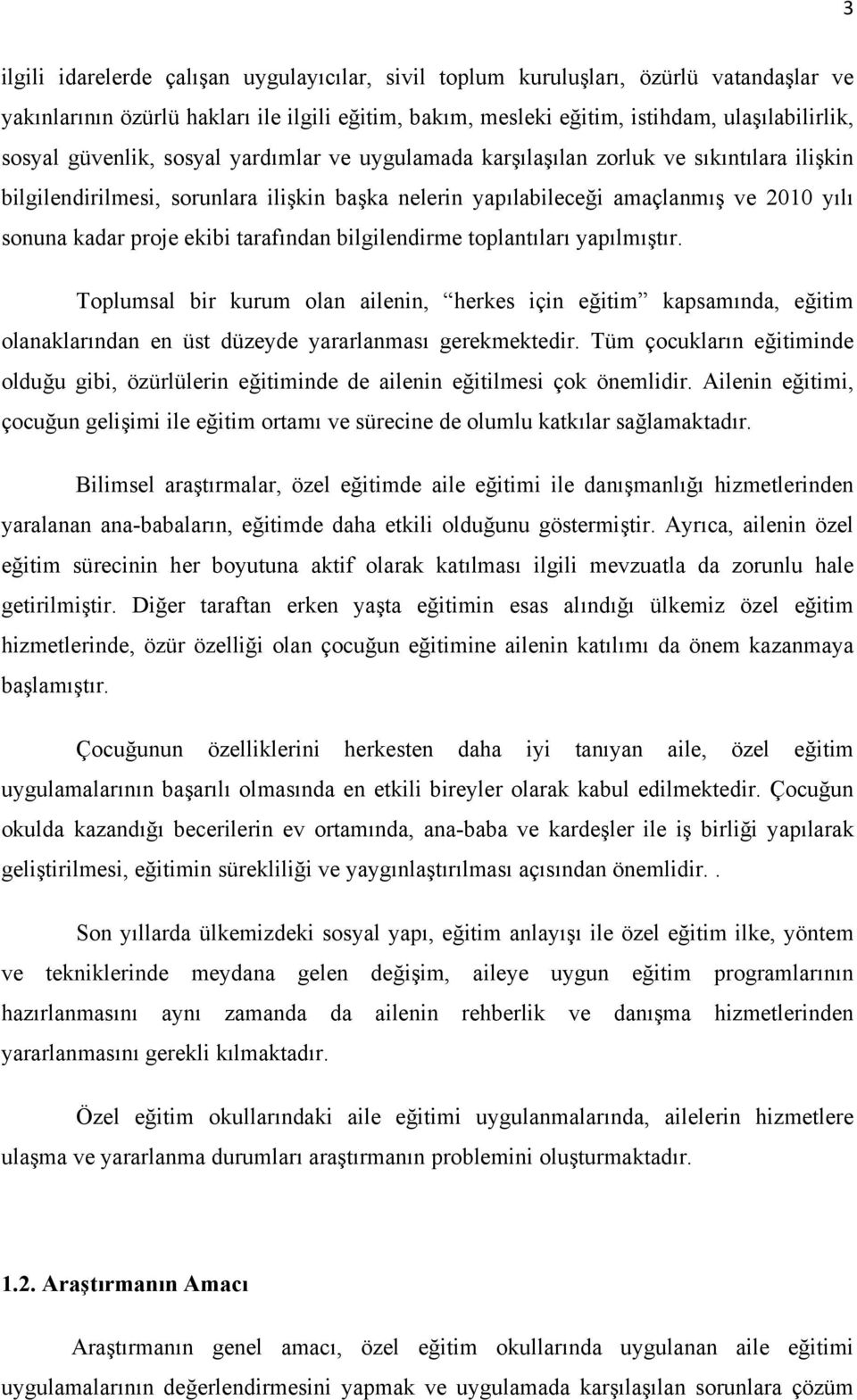 tarafından bilgilendirme toplantıları yapılmıştır. Toplumsal bir kurum olan ailenin, herkes için eğitim kapsamında, eğitim olanaklarından en üst düzeyde yararlanması gerekmektedir.