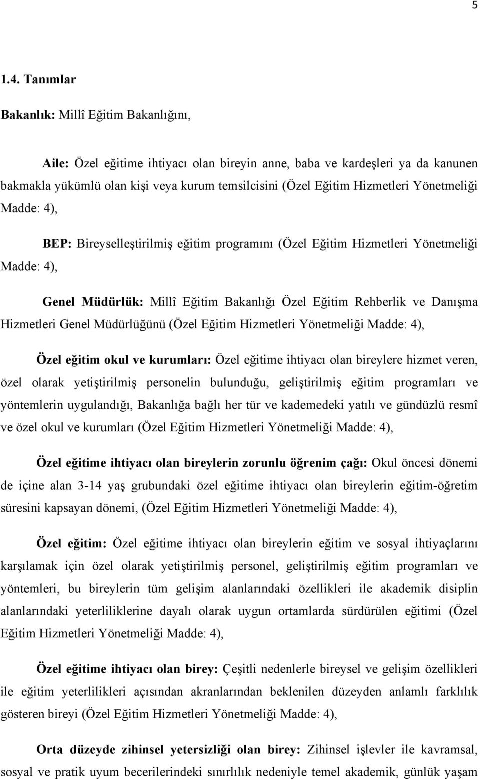 Yönetmeliği Madde: 4), BEP: Bireyselleştirilmiş eğitim programını (Özel Eğitim Hizmetleri Yönetmeliği Madde: 4), Genel Müdürlük: Millî Eğitim Bakanlığı Özel Eğitim Rehberlik ve Danışma Hizmetleri