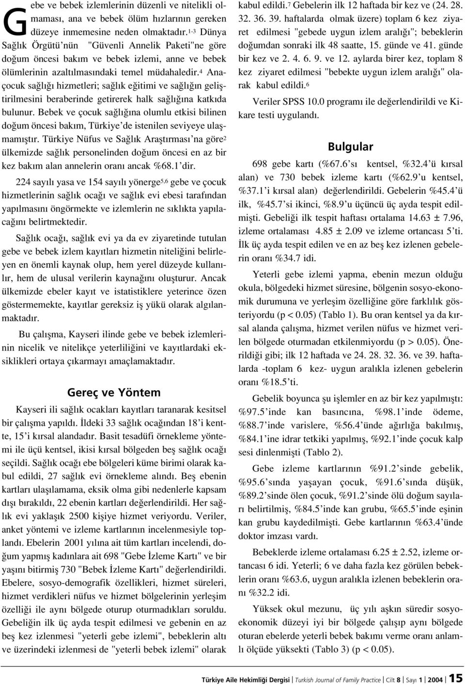 4 Anaçocuk sa l hizmetleri; sa l k e itimi ve sa l n gelifltirilmesini beraberinde getirerek halk sa l na katk da bulunur.