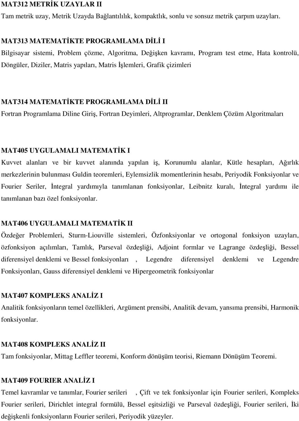 çizimleri MAT314 MATEMATĐKTE PROGRAMLAMA DĐLĐ II Fortran Programlama Diline Giriş, Fortran Deyimleri, Altprogramlar, Denklem Çözüm Algoritmaları MAT405 UYGULAMALI MATEMATĐK I Kuvvet alanları ve bir