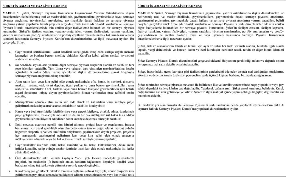 ortaklık kurabilen ve Sermaye Piyasası Kurulu düzenlemelerinde izin verilen diğer faaliyetlerde bulunabilen bir sermaye piyasası kurumudur.