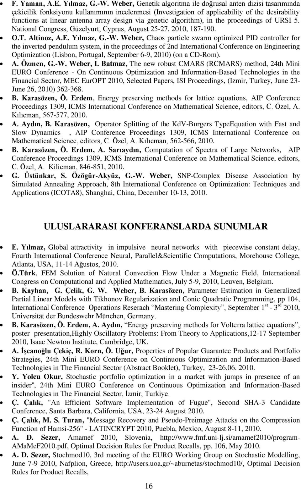 design via genetic algorithm), in the proceedings of URSI 5. National Congress, Güzelyurt, Cyprus, August 25-27, 2010, 187-190. O.T. Altinoz, A.E. Yılmaz, G.-W.