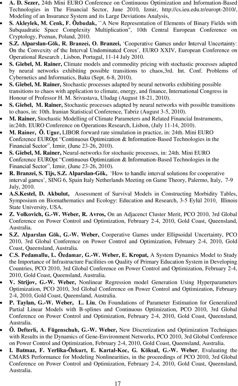 Özbudak, ``A New Representation of Elements of Binary Fields with Subquadratic Space Complexity Multiplication", 10th Central European Conference on Cryptology, Poznan, Poland, 2010. S.Z.