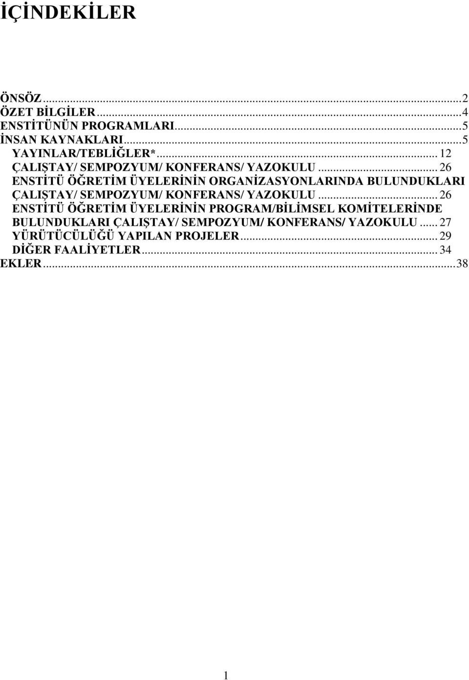 .. 26 ENSTĠTÜ ÖĞRETĠM ÜYELERĠNĠN ORGANĠZASYONLARINDA BULUNDUKLARI ÇALIġTAY/ SEMPOZYUM/ KONFERANS/ YAZOKULU.