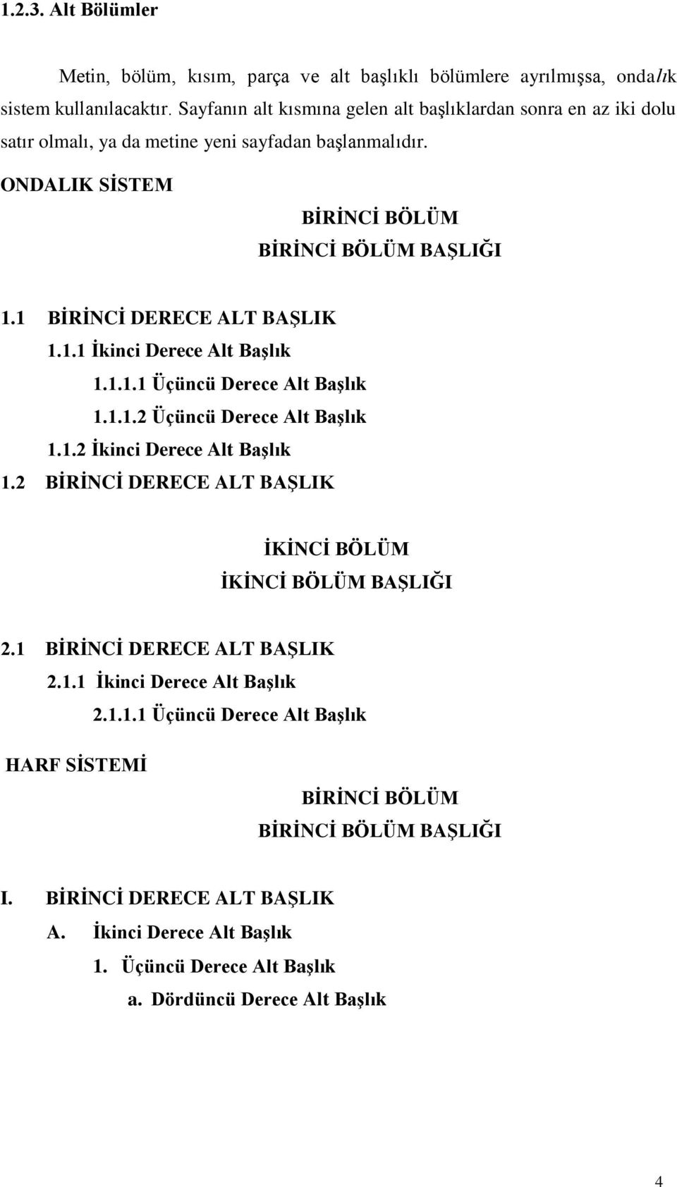 1 BĠRĠNCĠ DERECE ALT BAġLIK 1.1.1 Ġkinci Derece Alt BaĢlık 1.1.1.1 Üçüncü Derece Alt BaĢlık 1.1.1.2 Üçüncü Derece Alt BaĢlık 1.1.2 Ġkinci Derece Alt BaĢlık 1.