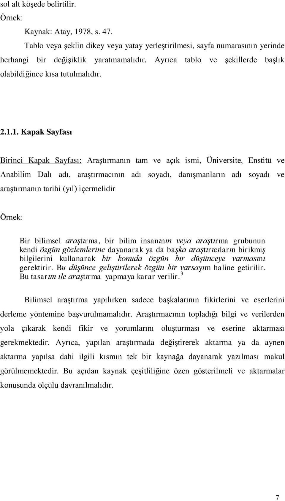 1. Kapak Sayfası Birinci Kapak Sayfası: Araştırmanın tam ve açık ismi, Üniversite, Enstitü ve Anabilim Dalı adı, araştırmacının adı soyadı, danışmanların adı soyadı ve araştırmanın tarihi (yıl)