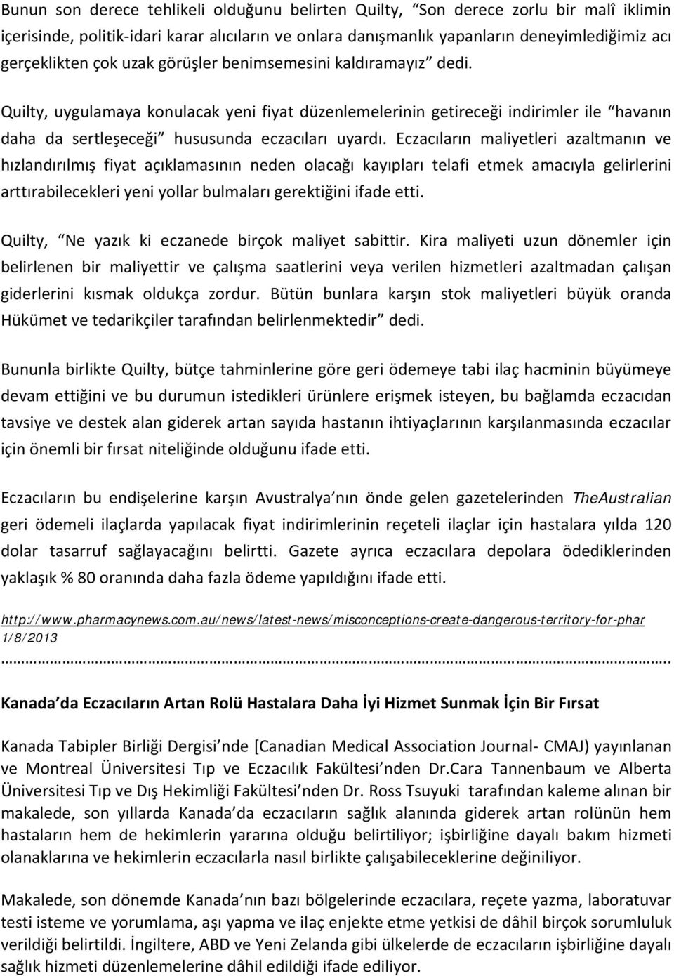 Eczacıların maliyetleri azaltmanın ve hızlandırılmış fiyat açıklamasının neden olacağı kayıpları telafi etmek amacıyla gelirlerini arttırabilecekleri yeni yollar bulmaları gerektiğini ifade etti.