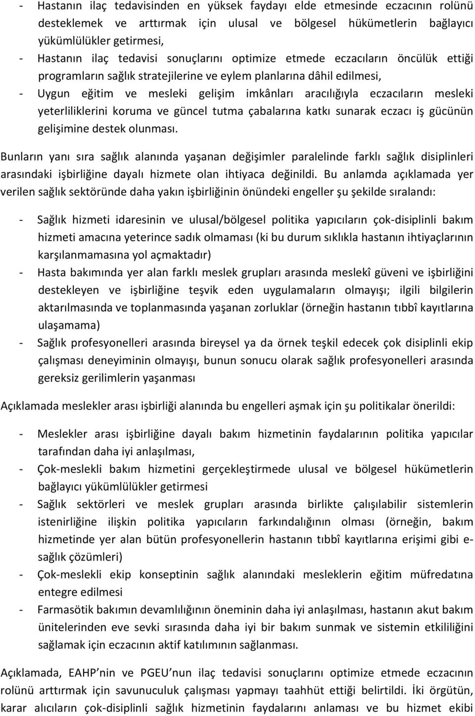 eczacıların mesleki yeterliliklerini koruma ve güncel tutma çabalarına katkı sunarak eczacı iş gücünün gelişimine destek olunması.