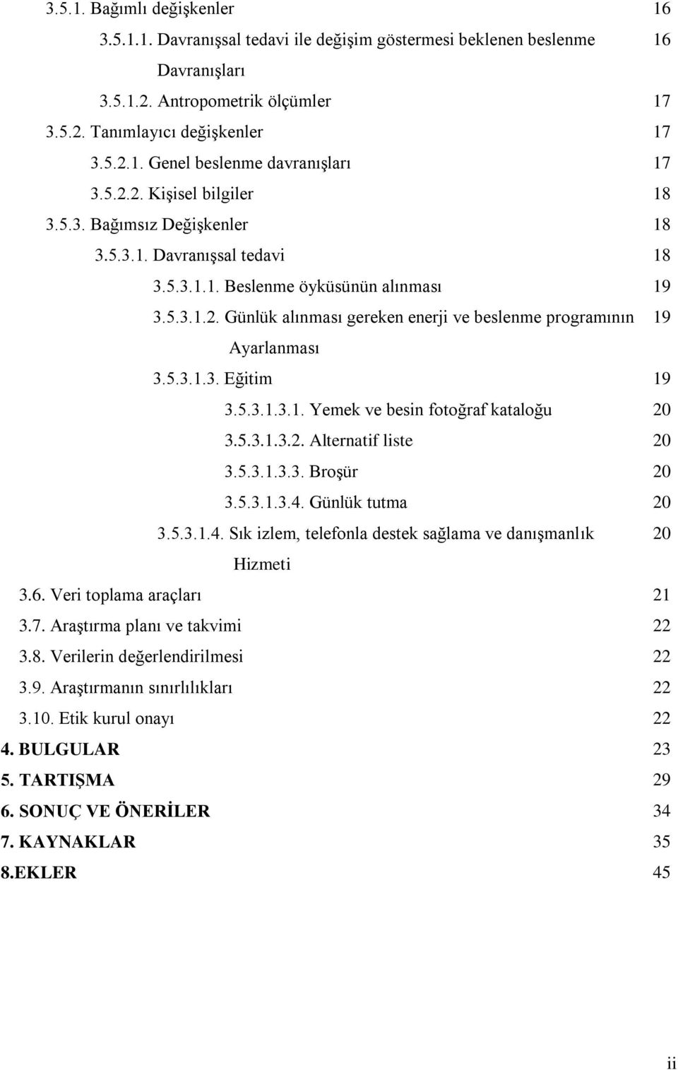 5.3.1.3. Eğitim 19 3.5.3.1.3.1. Yemek ve besin fotoğraf kataloğu 20 3.5.3.1.3.2. Alternatif liste 20 3.5.3.1.3.3. BroĢür 20 3.5.3.1.3.4.