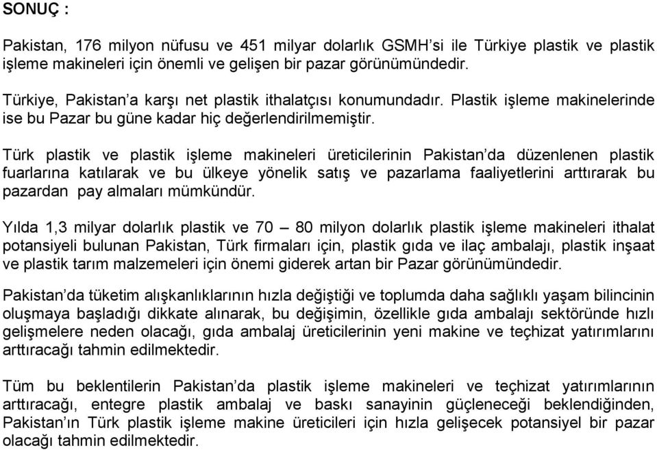 Türk plastik ve plastik işleme makineleri üreticilerinin Pakistan da düzenlenen plastik fuarlarına katılarak ve bu ülkeye yönelik satış ve pazarlama faaliyetlerini arttırarak bu pazardan pay almaları