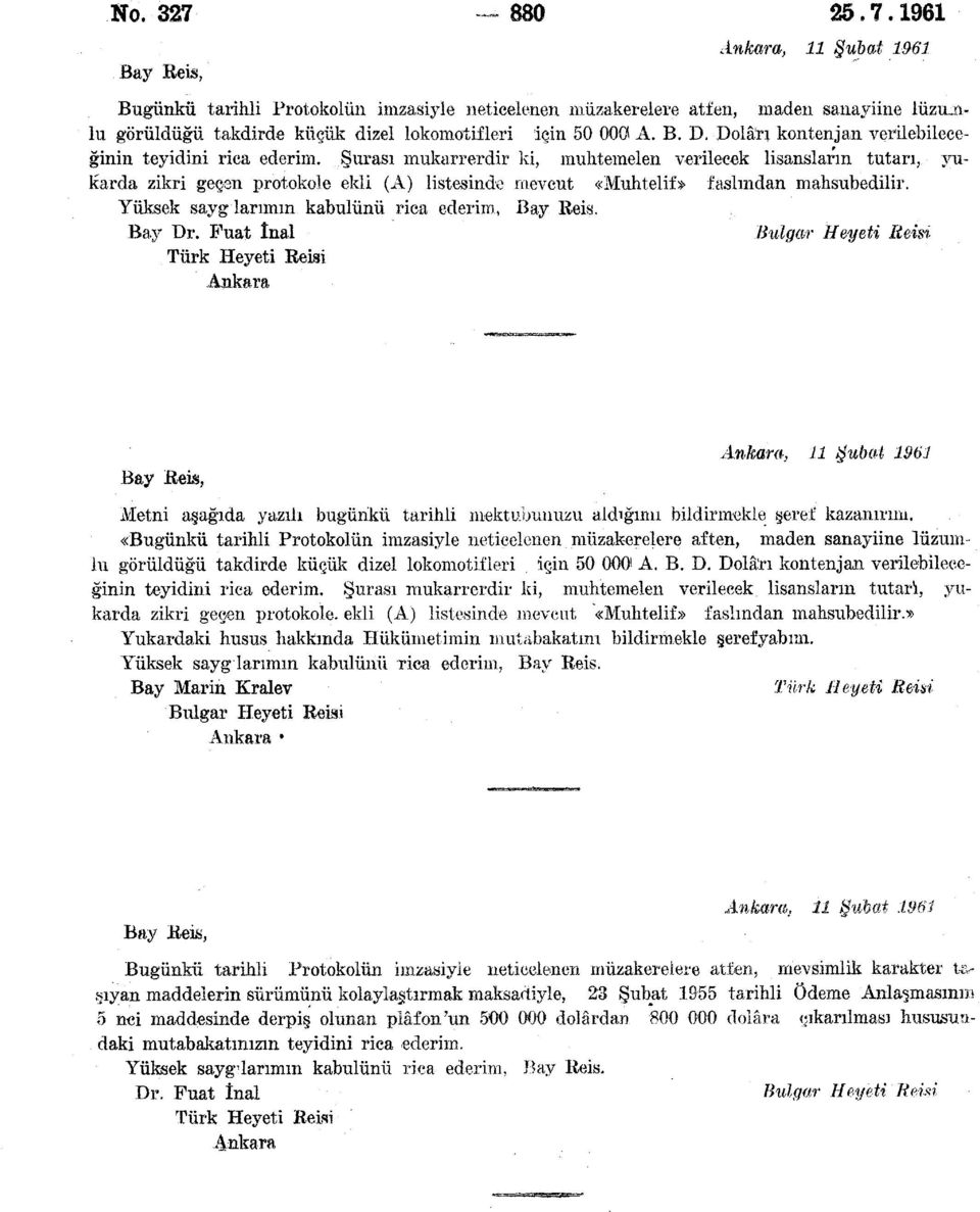 Şurası mukarrerdir ki, muhtemelen verilecek lisansların tutarı, yukarda zikri geçen protokole ekli (A) listesinde mevcut «Muhtelif» faslından mahsubedilir.