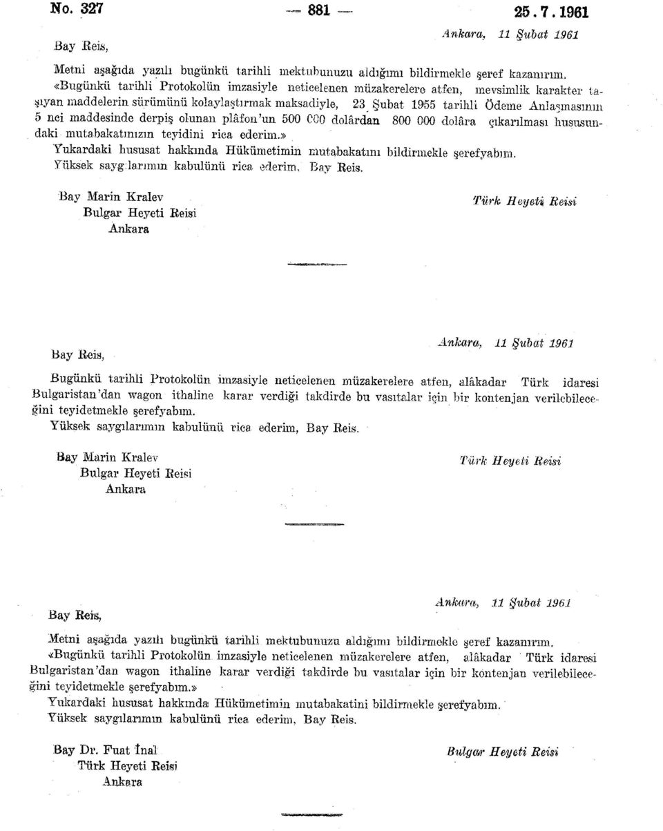 maddelerin sürümünü kolaylaştırmak maksadiyle, 23 Şubat 1955 tarihli ödeme Anlaşmasının 5 nei maddesinde derpiş olunan plâfon'un 0 C00 dolardan 800 000 dolara çıkarılması hususundaki mutabakatınızın