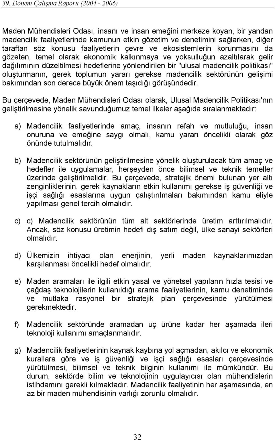 oluşturmanın, gerek toplumun yararı gerekse madencilik sektörünün gelişimi bakımından son derece büyük önem taşıdığı görüşündedir.