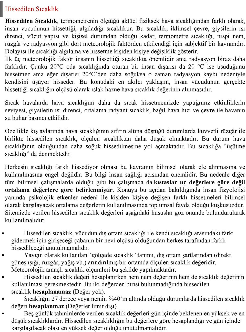 için sübjektif bir kavramdır. Dolayısı ile sıcaklığı algılama ve hissetme kişiden kişiye değişiklik gösterir.