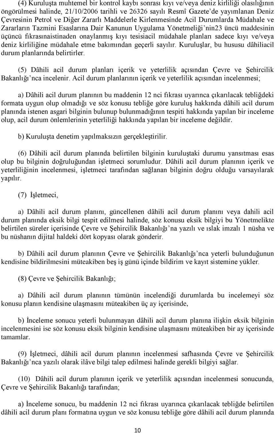 tesisiacil müdahale planları sadece kıyı ve/veya deniz kirliliğine müdahale etme bakımından geçerli sayılır. Kuruluşlar, bu hususu dâhiliacil durum planlarında belirtirler.