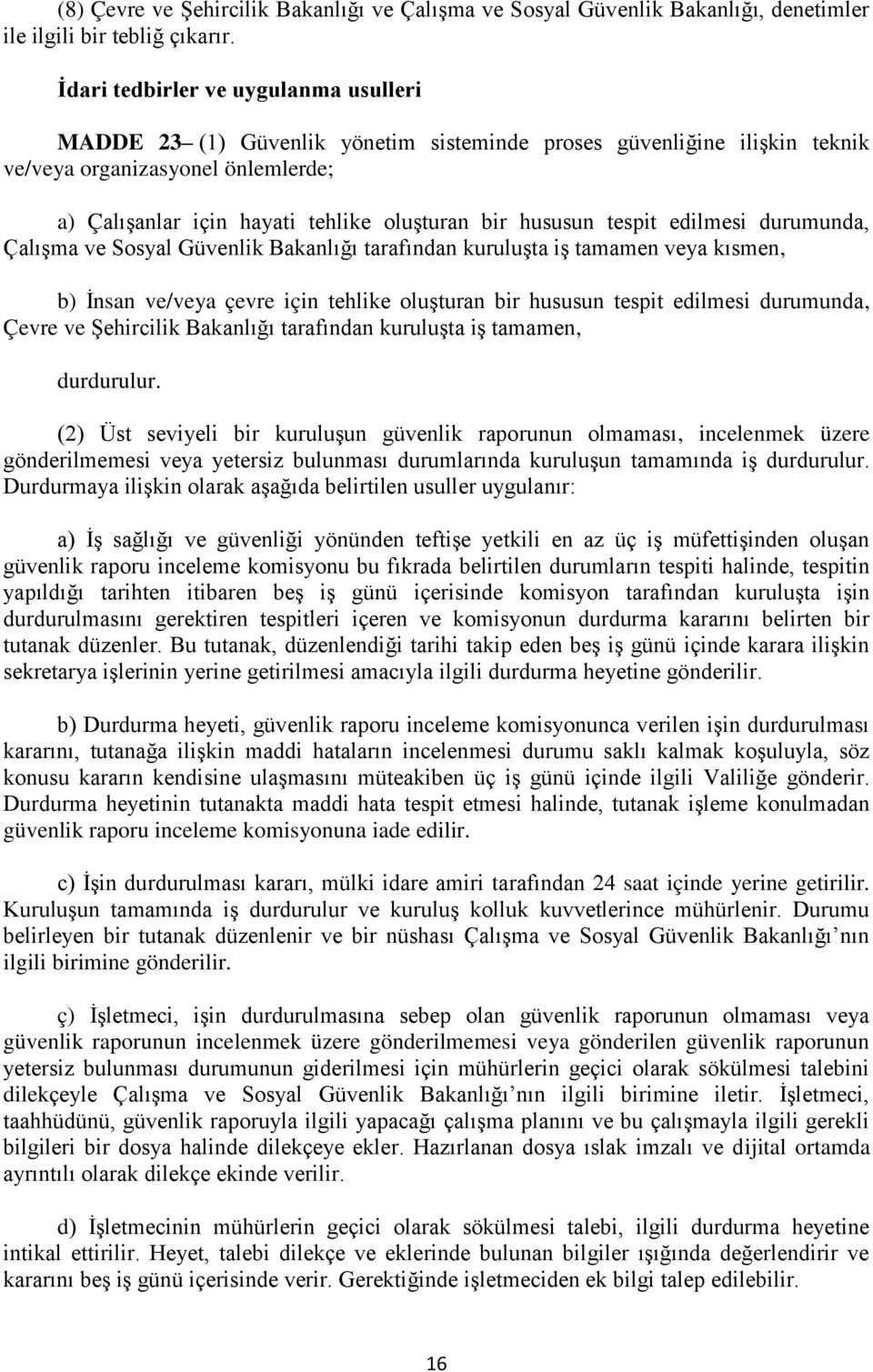 hususun tespit edilmesi durumunda, Çalışma ve Sosyal Güvenlik Bakanlığı tarafından kuruluşta iş tamamen veya kısmen, b) İnsan ve/veya çevre için tehlike oluşturan bir hususun tespit edilmesi