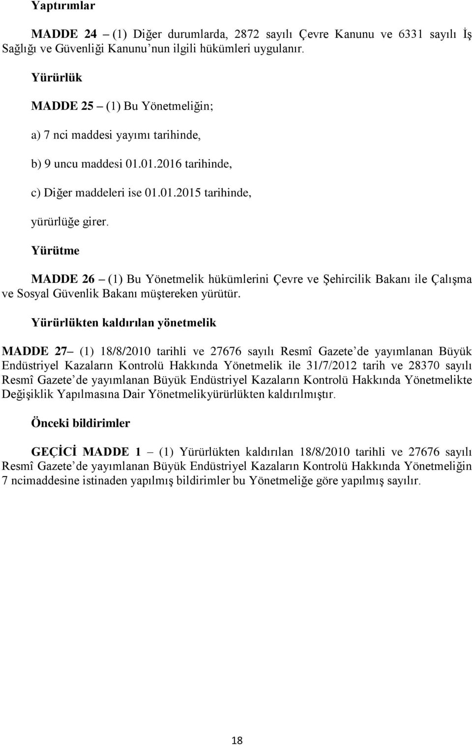 Yürütme MADDE 26 (1) Bu Yönetmelik hükümlerini Çevre ve Şehircilik Bakanı ile Çalışma ve Sosyal Güvenlik Bakanı müştereken yürütür.