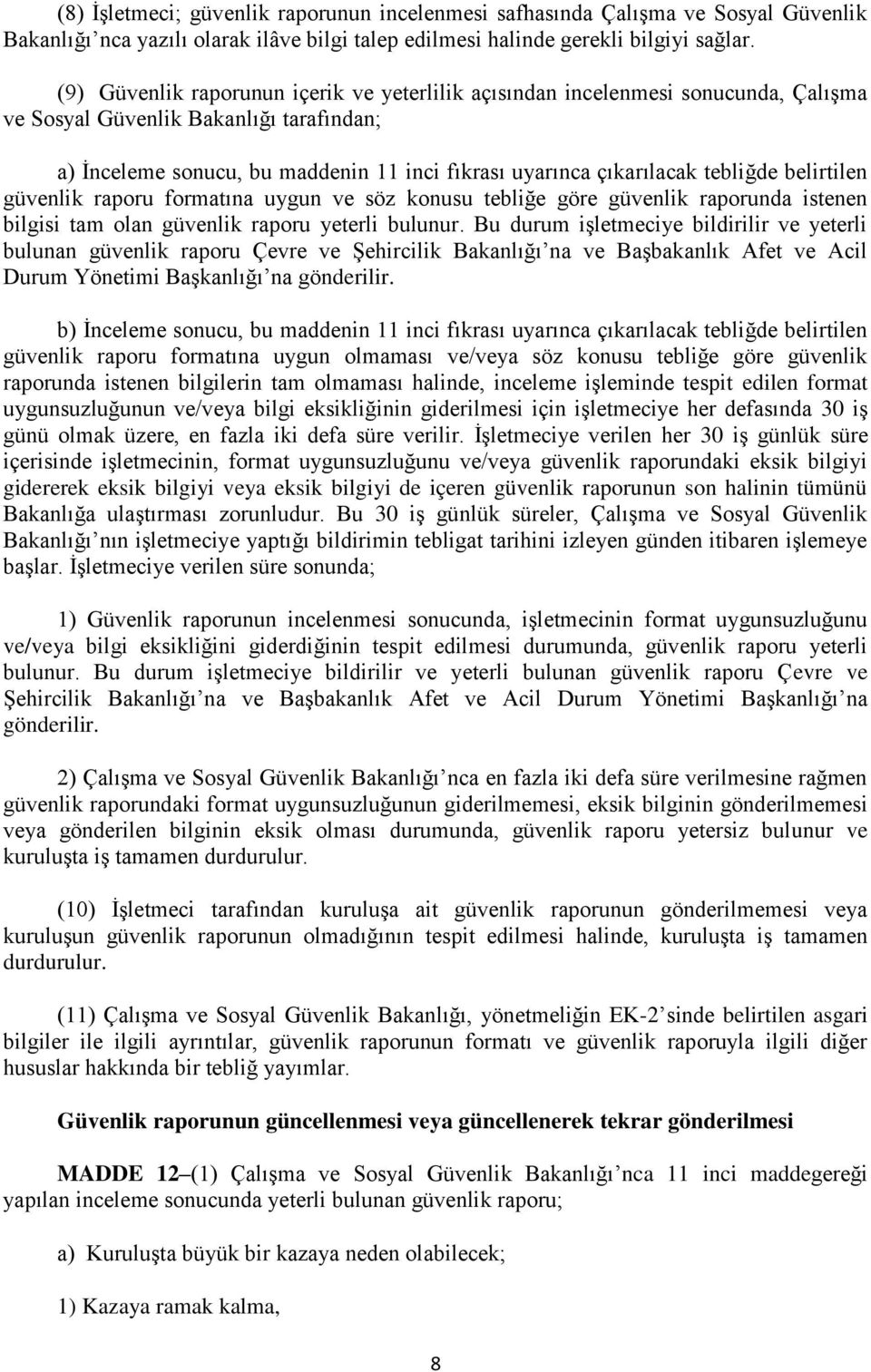 tebliğde belirtilen güvenlik raporu formatına uygun ve söz konusu tebliğe göre güvenlik raporunda istenen bilgisi tam olan güvenlik raporu yeterli bulunur.