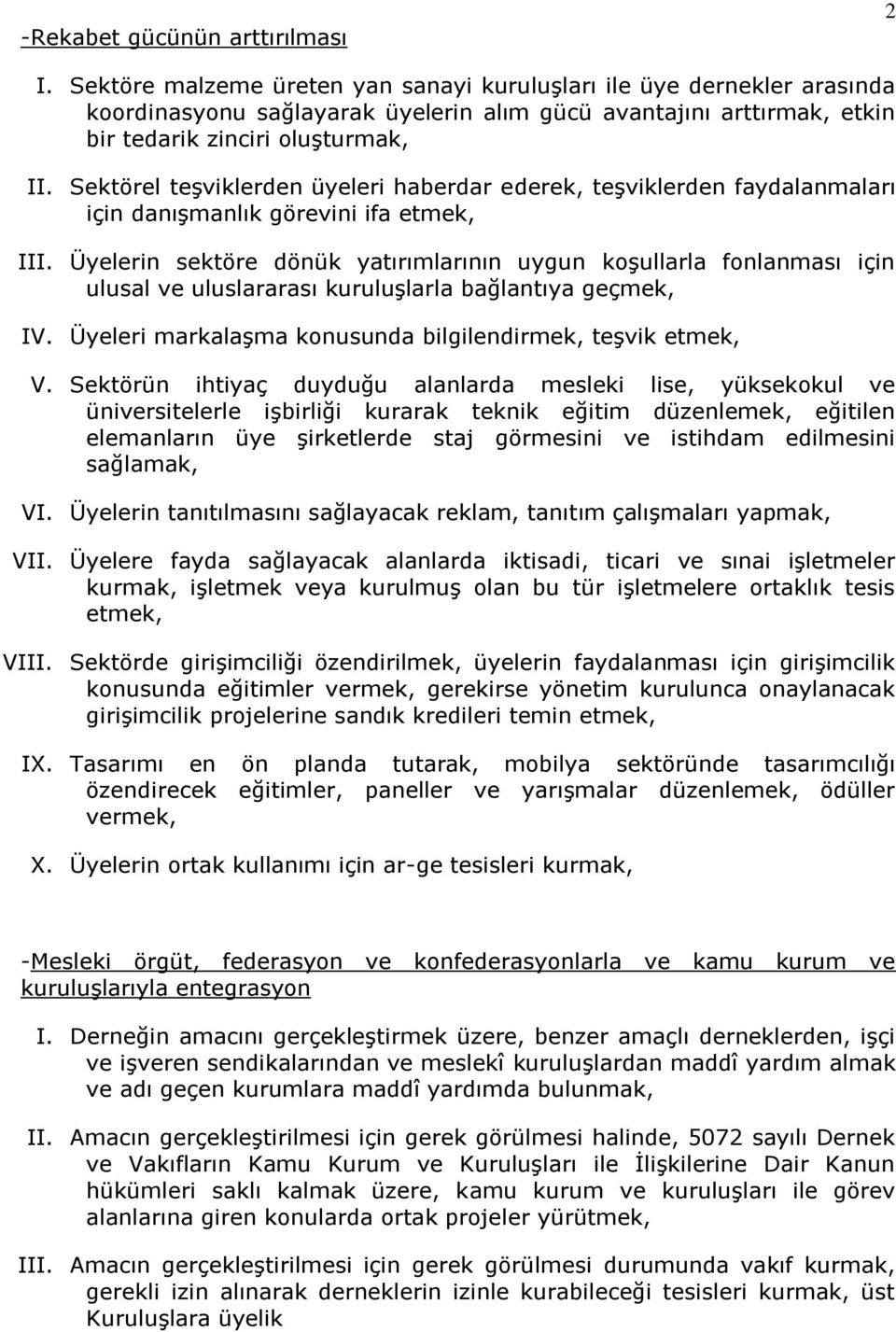 Sektörel teşviklerden üyeleri haberdar ederek, teşviklerden faydalanmaları için danışmanlık görevini ifa etmek, III.