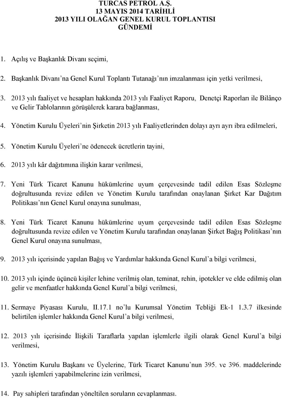 2013 yılı faaliyet ve hesapları hakkında 2013 yılı Faaliyet Raporu, Denetçi Raporları ile Bilânço ve Gelir Tablolarının görüşülerek karara bağlanması, 4.