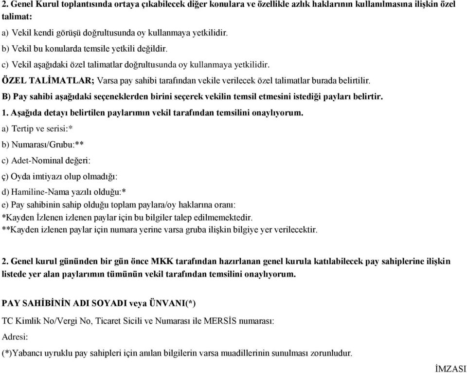 ÖZEL TALİMATLAR; Varsa pay sahibi tarafından vekile verilecek özel talimatlar burada belirtilir. B) Pay sahibi aşağıdaki seçeneklerden birini seçerek vekilin temsil etmesini istediği payları belirtir.