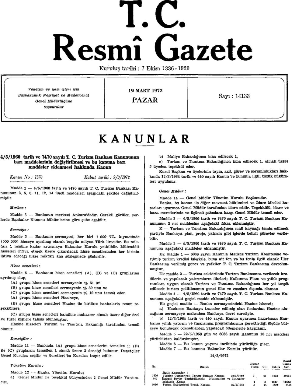 Turizm Bankası Kanununun bazı maddelerinin değiştirilmesi ve bu kanuna bazı maddeler eklenmesi hakkmda Kanun Kanun No : 1570 Kabul tarihi : 9/3/1972 Madde 1 4/5/1960 tarih ve 7470 sayüı T. C.