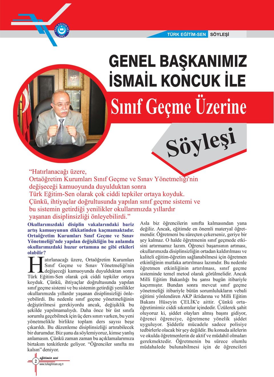 Çünkü, ihtiyaçlar doðrultusunda yapýlan sýnýf geçme sistemi ve bu sistemin getirdiði yenilikler okullarýmýzda yýllardýr yaþanan disiplinsizliði önleyebilirdi.