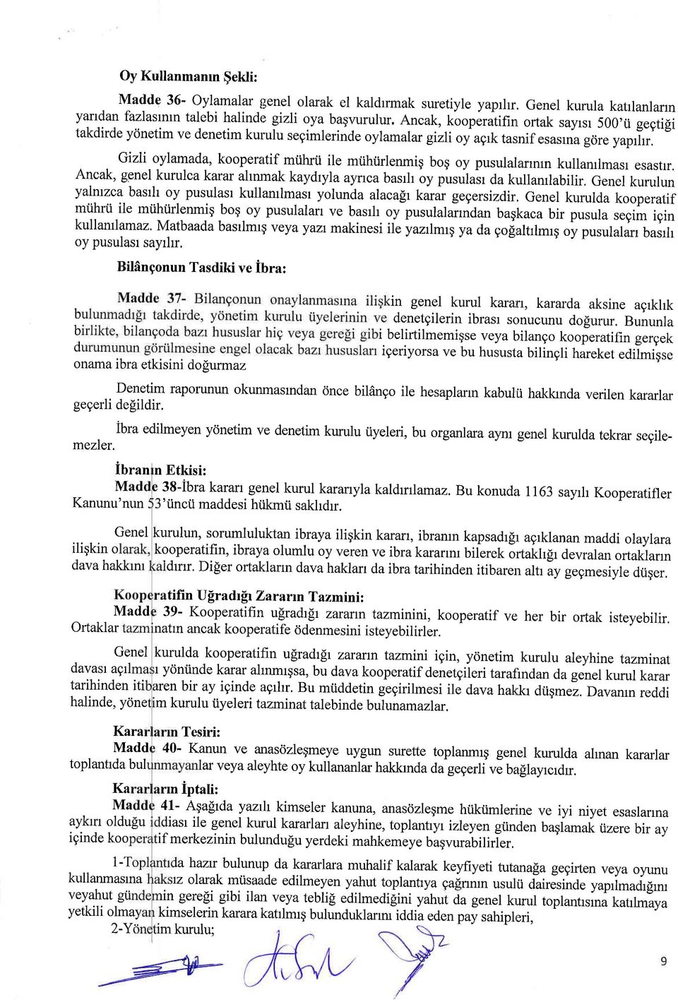 Gizli oylamada, kooperatif miihrii ile miihiirlenmig boq oy pusulalarrnrn kullanrlmasl esastlr. Ancak, genel kurulcakarar ahnmak kaydryla aynca basrh oy pusulasr da kullanrlabilir.