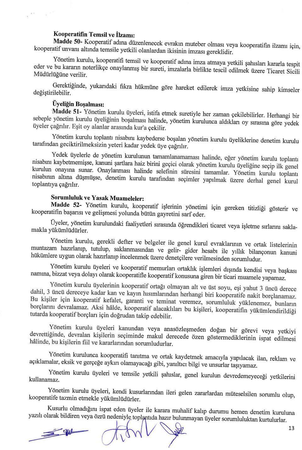 Ycinetim kurulu, kooperatifi temsil eder ve bu kararm noterlikge onaylanmrg Mtidrirltigtne verilir. ve kooperatif adrna atmaya!