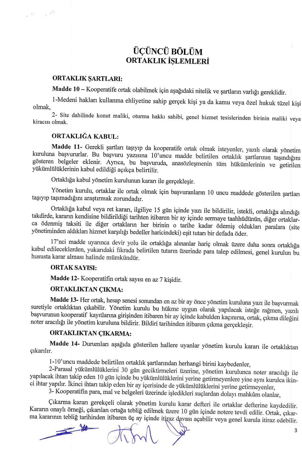 oturma hakkr sahibi, genel hizmet tesislerinden birinin maliki veya kiracrsr olmak. ORTAKLIG.T XANUI: Madde 11- Gerekli gartlan taqryrp da kooperatife kuruluna bagr,ururlar.