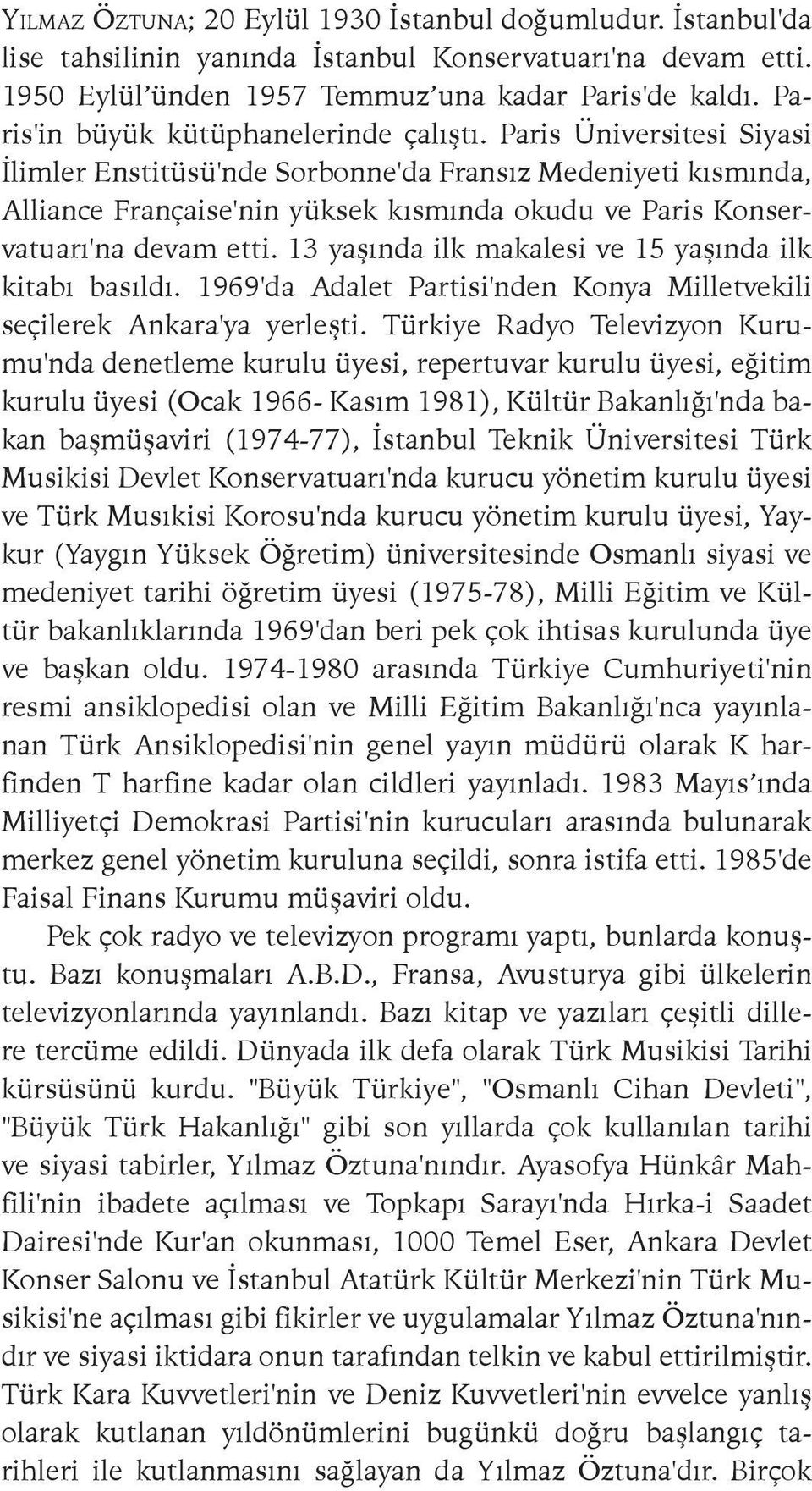 Paris Üniversitesi Siyasi İlimler Enstitüsü'nde Sorbonne'da Fransız Medeniyeti kısmında, Alliance Française'nin yüksek kısmında okudu ve Paris Konservatuarı'na devam etti.