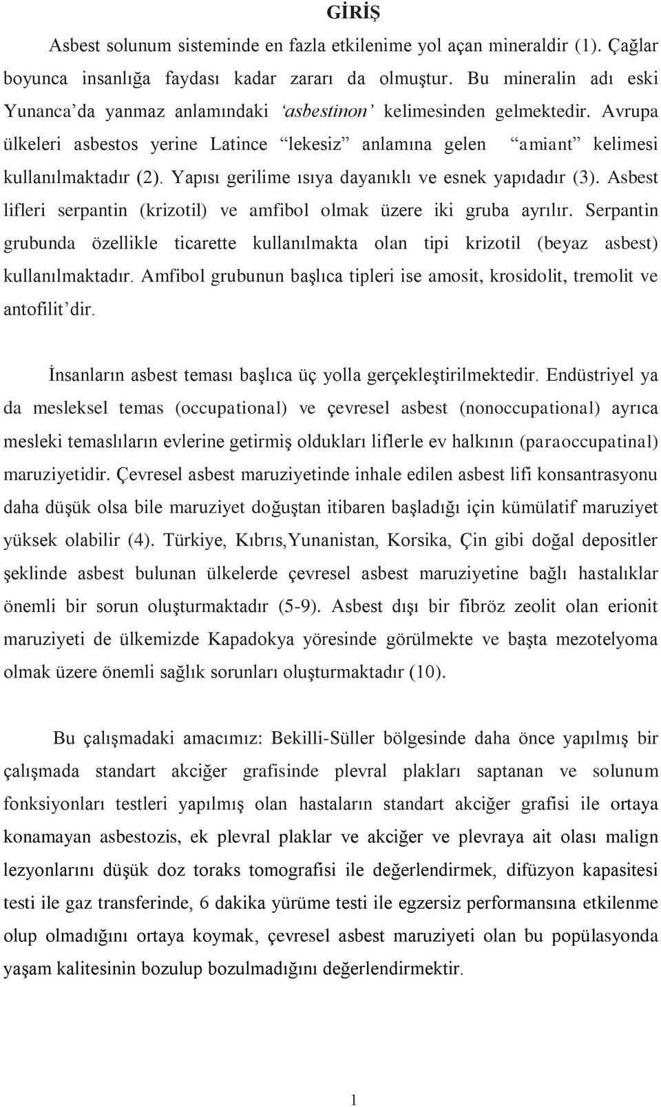 Yapısı gerilime ısıya dayanıklı ve esnek yapıdadır (3). Asbest lifleri serpantin (krizotil) ve amfibol olmak üzere iki gruba ayrılır.