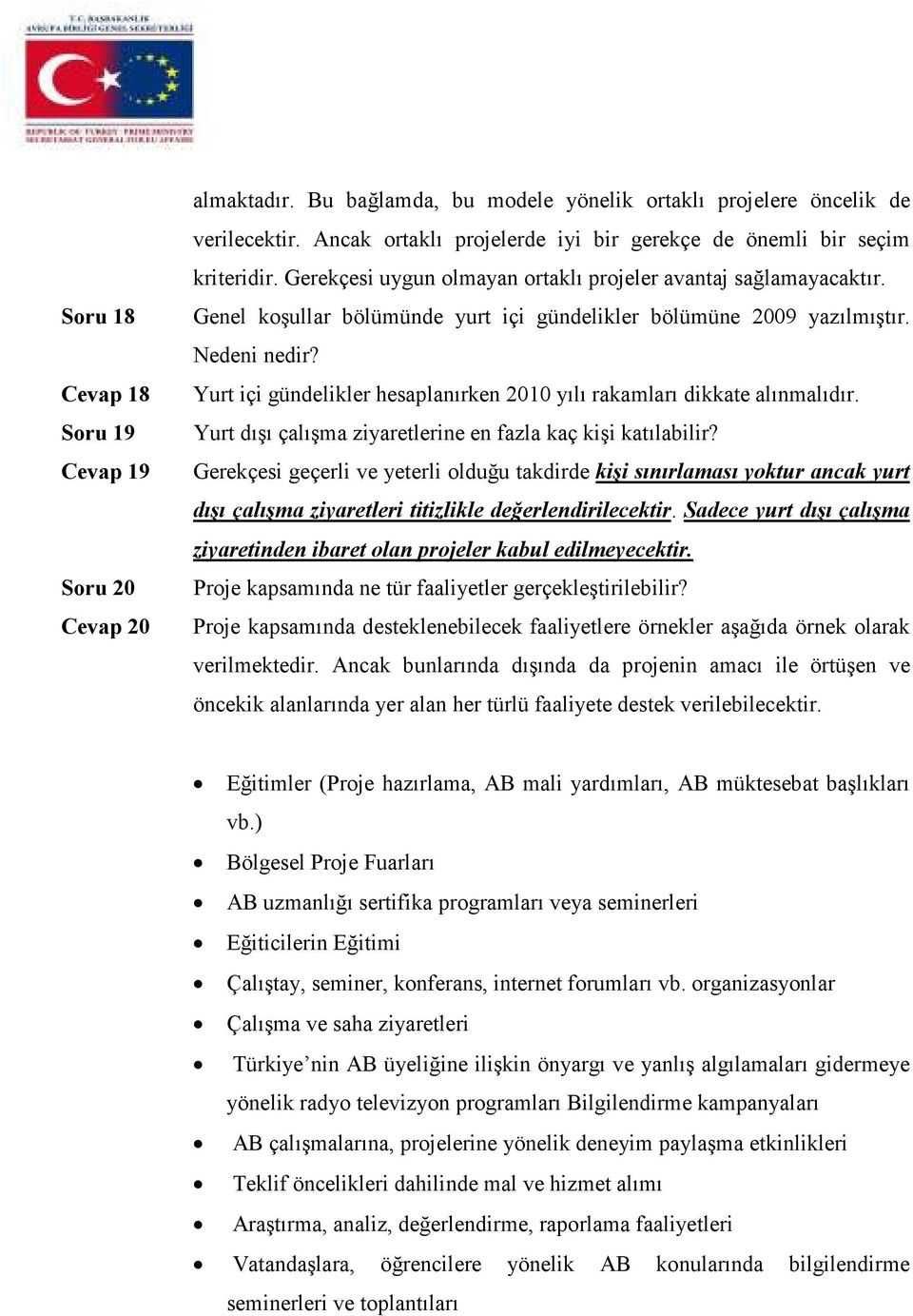 Genel koşullar bölümünde yurt içi gündelikler bölümüne 2009 yazılmıştır. Nedeni nedir? Yurt içi gündelikler hesaplanırken 2010 yılı rakamları dikkate alınmalıdır.