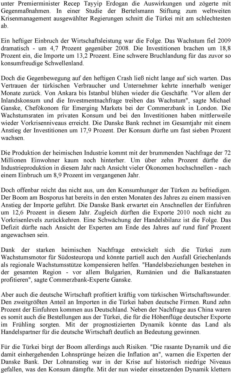 Ein heftiger Einbruch der Wirtschaftsleistung war die Folge. Das Wachstum fiel 2009 dramatisch - um 4,7 Prozent gegenüber 2008.