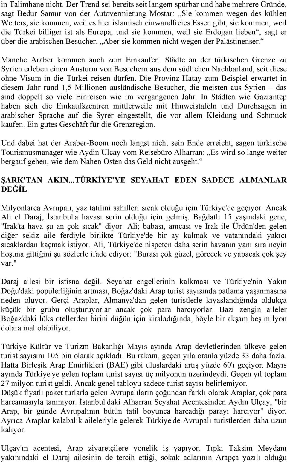 einwandfreies Essen gibt, sie kommen, weil die Türkei billiger ist als Europa, und sie kommen, weil sie Erdogan lieben, sagt er über die arabischen Besucher.