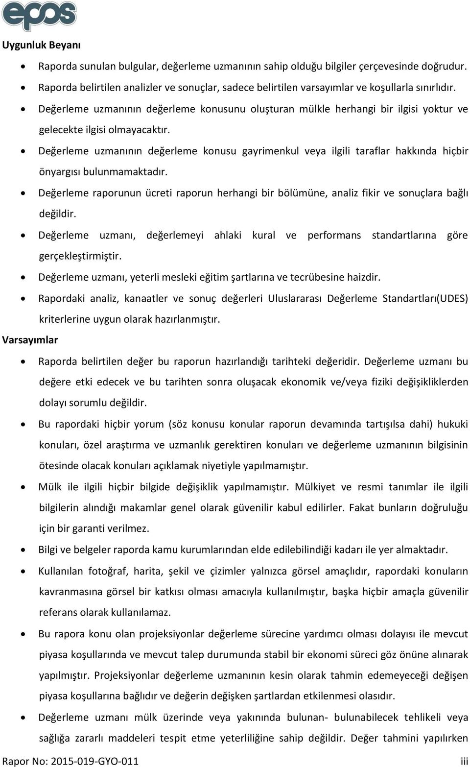 Değerleme uzmanının değerleme konusunu oluşturan mülkle herhangi bir ilgisi yoktur ve gelecekte ilgisi olmayacaktır.