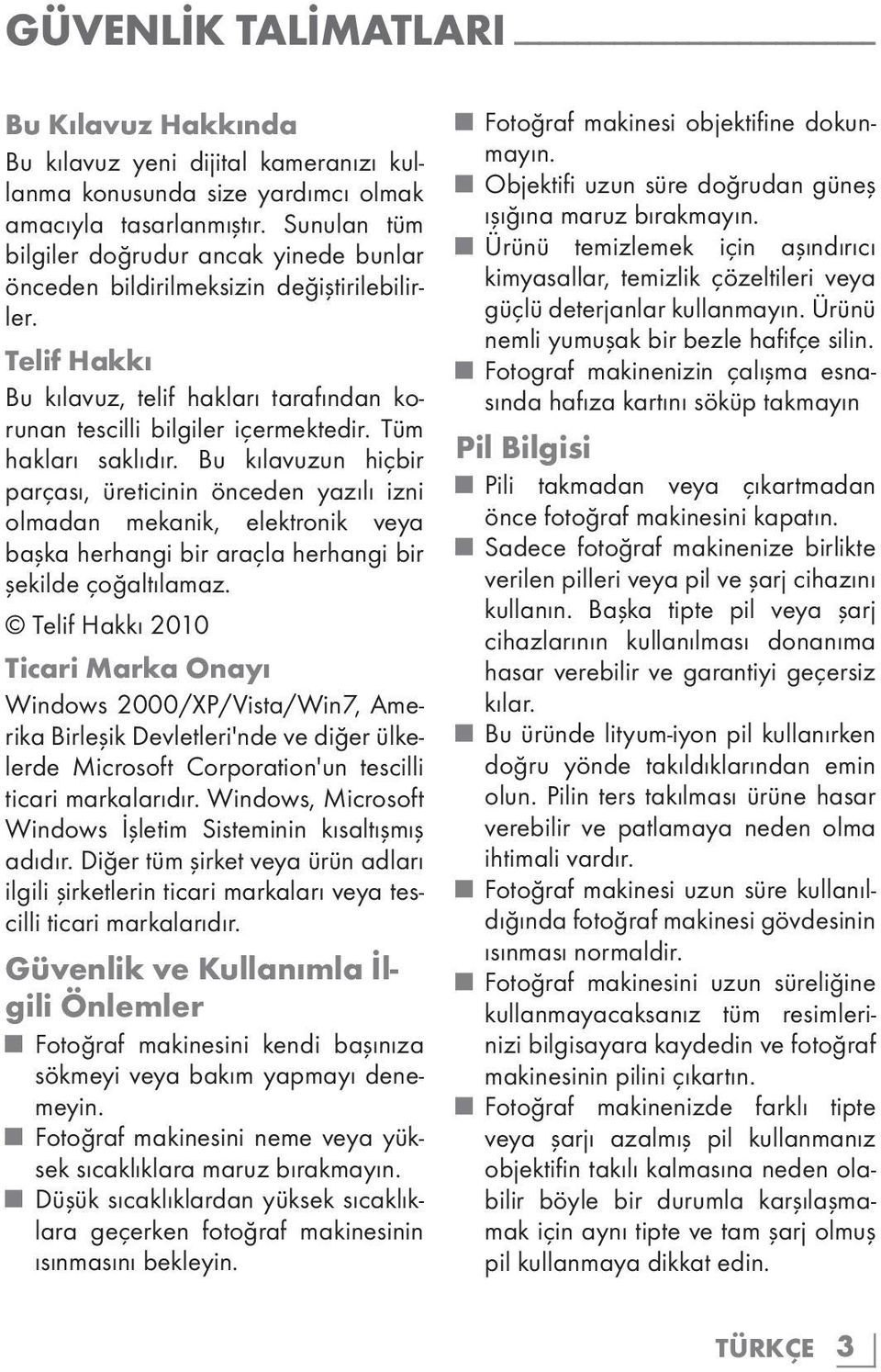 Tüm hakları saklıdır. Bu kılavuzun hiçbir parçası, üreticinin önceden yazılı izni olmadan mekanik, elektronik veya başka herhangi bir araçla herhangi bir şekilde çoğaltılamaz.