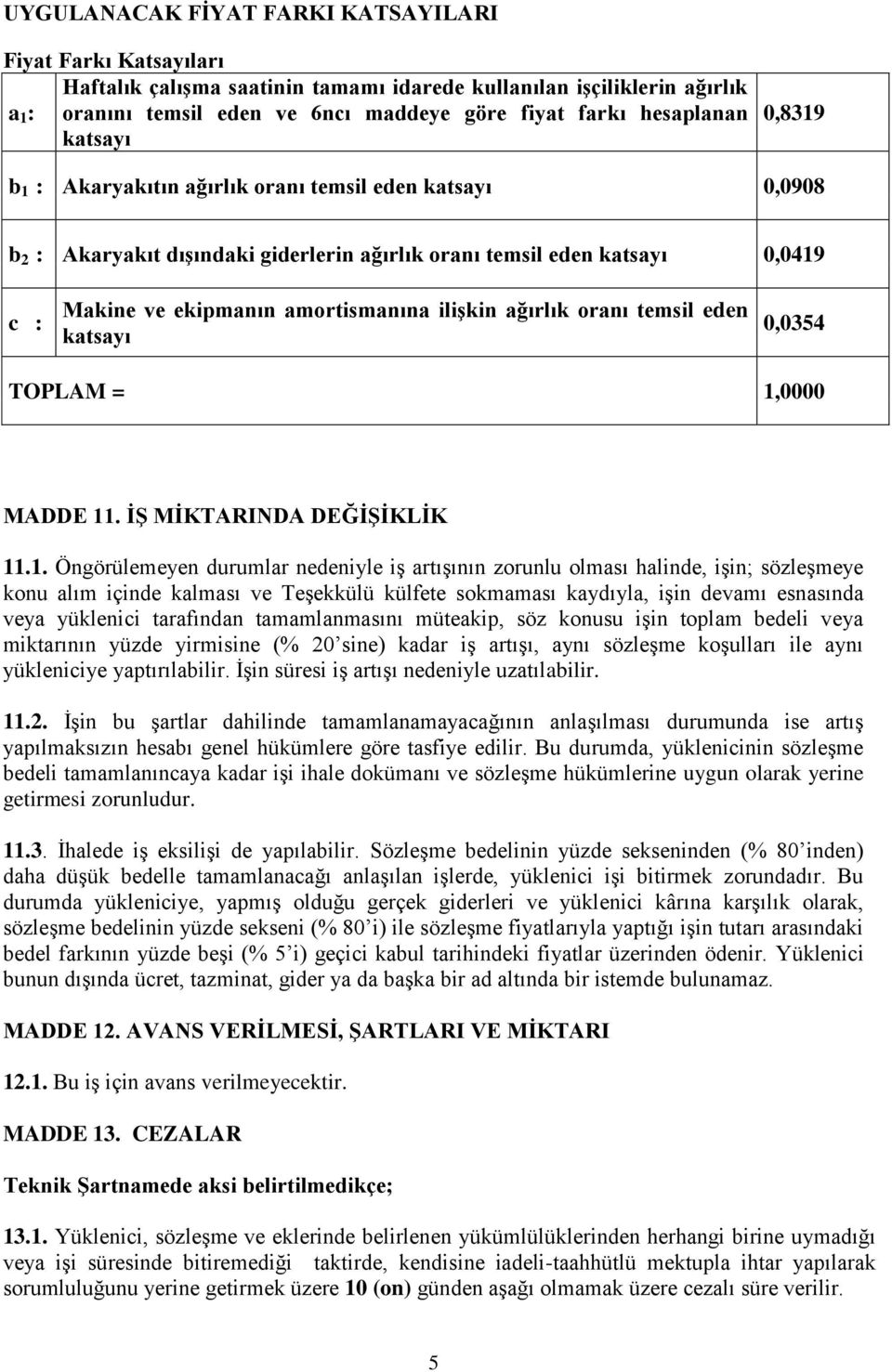 amortismanına ilişkin ağırlık oranı temsil eden katsayı 0,0354 TOPLAM = 1,