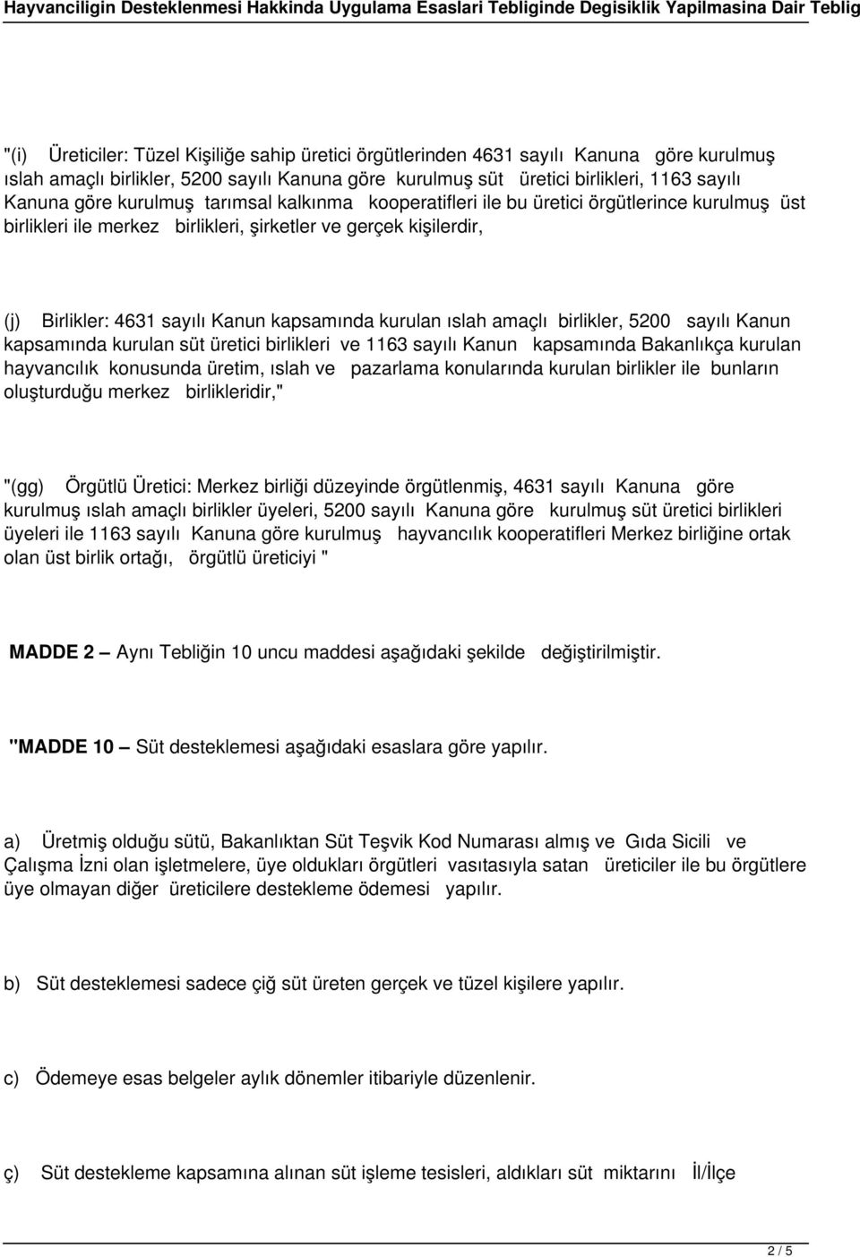 kurulan ıslah amaçlı birlikler, 5200 sayılı Kanun kapsamında kurulan süt üretici birlikleri ve 1163 sayılı Kanun kapsamında Bakanlıkça kurulan hayvancılık konusunda üretim, ıslah ve pazarlama