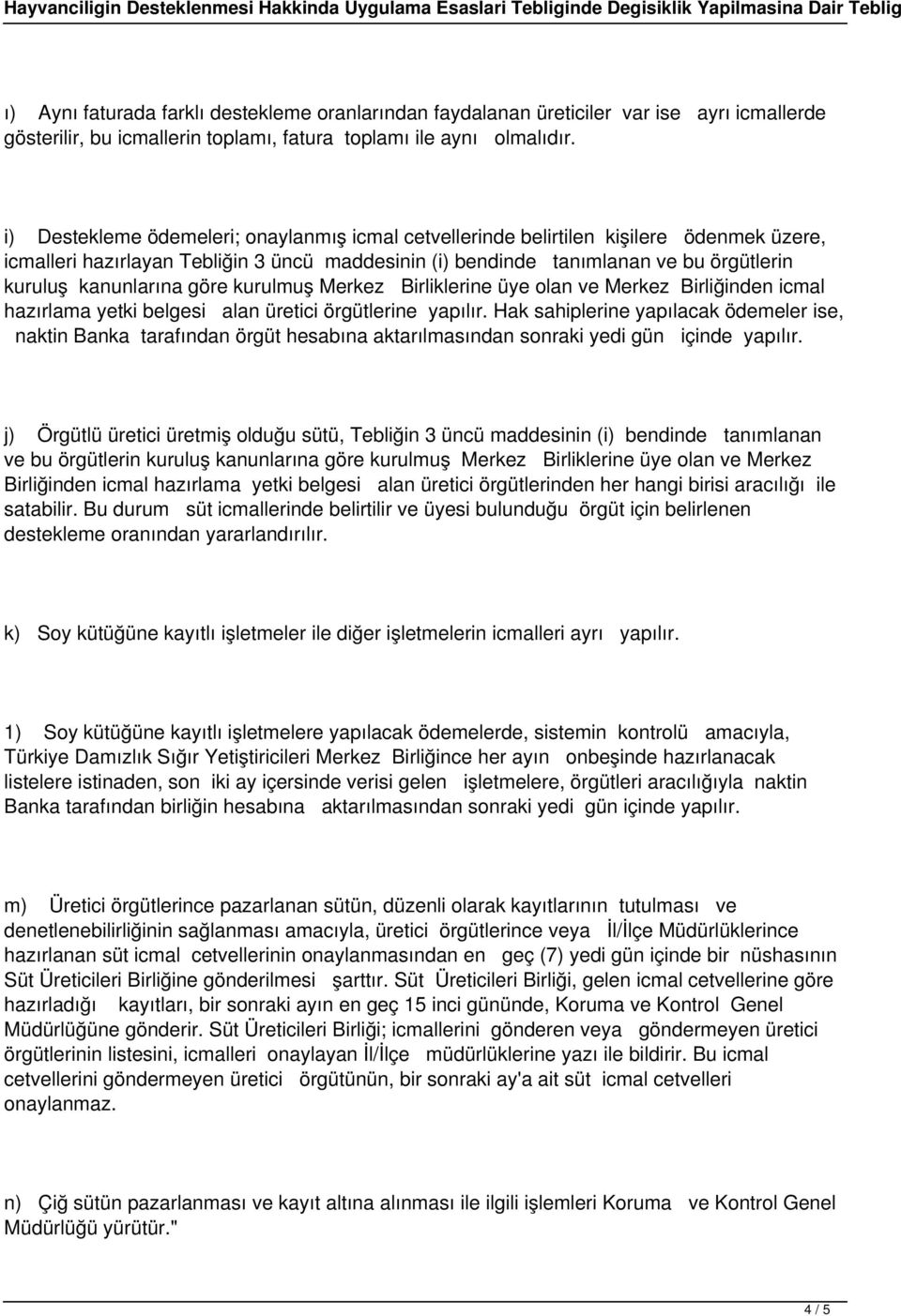 göre kurulmuş Merkez Birliklerine üye olan ve Merkez Birliğinden icmal hazırlama yetki belgesi alan üretici örgütlerine yapılır.