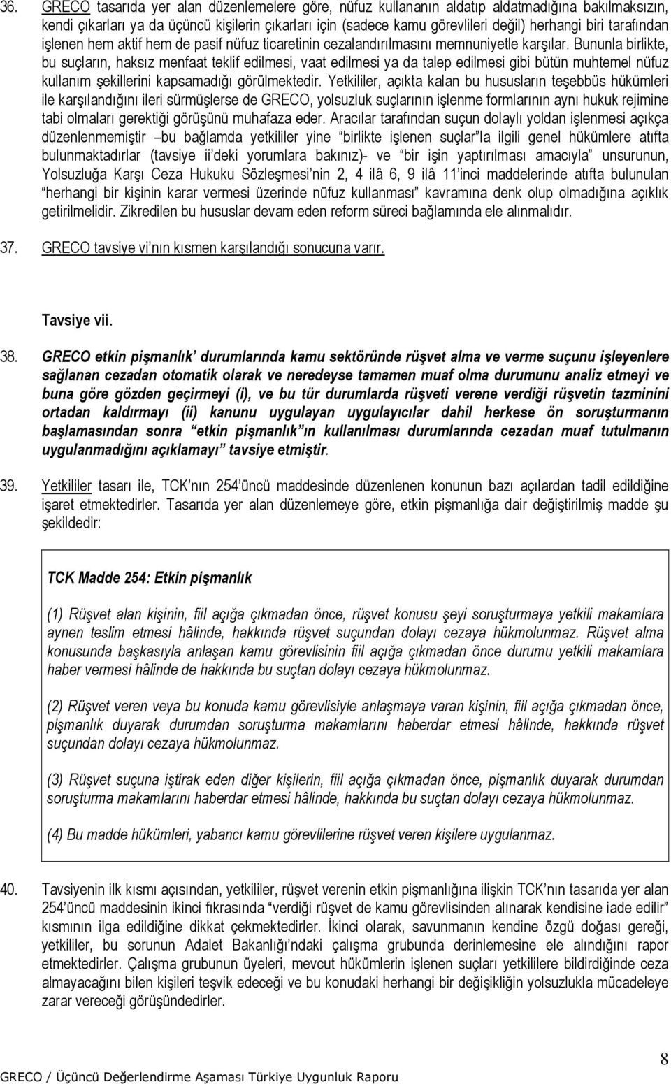 Bununla birlikte, bu suçların, haksız menfaat teklif edilmesi, vaat edilmesi ya da talep edilmesi gibi bütün muhtemel nüfuz kullanım şekillerini kapsamadığı görülmektedir.