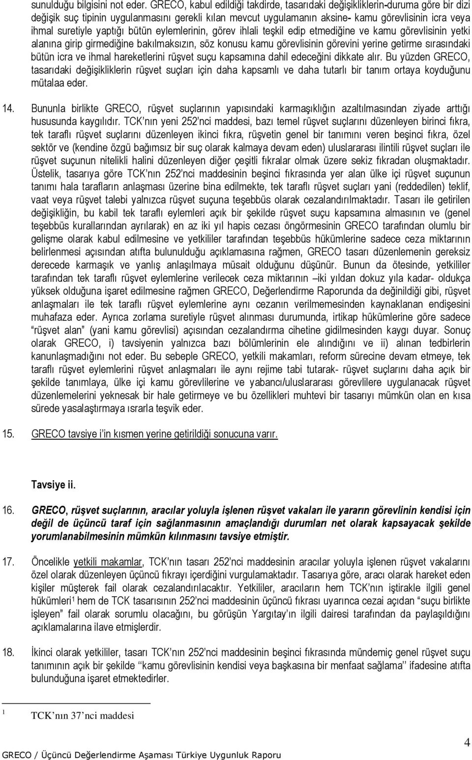 yaptığı bütün eylemlerinin, görev ihlali teşkil edip etmediğine ve kamu görevlisinin yetki alanına girip girmediğine bakılmaksızın, söz konusu kamu görevlisinin görevini yerine getirme sırasındaki