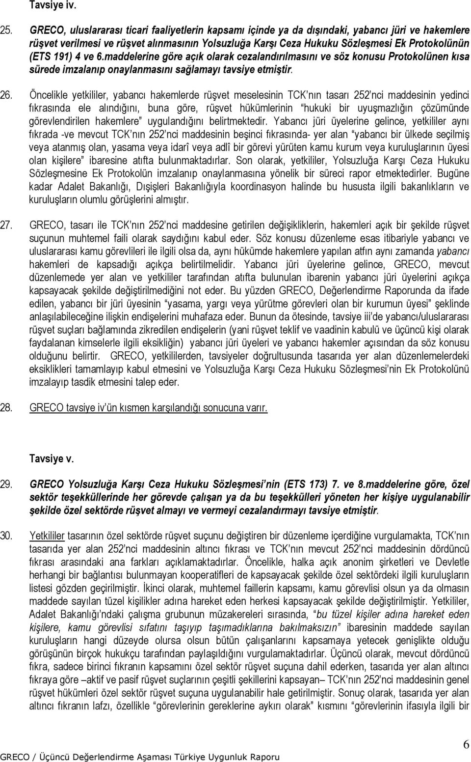 191) 4 ve 6.maddelerine göre açık olarak cezalandırılmasını ve söz konusu Protokolünen kısa sürede imzalanıp onaylanmasını sağlamayı tavsiye etmiştir. 26.