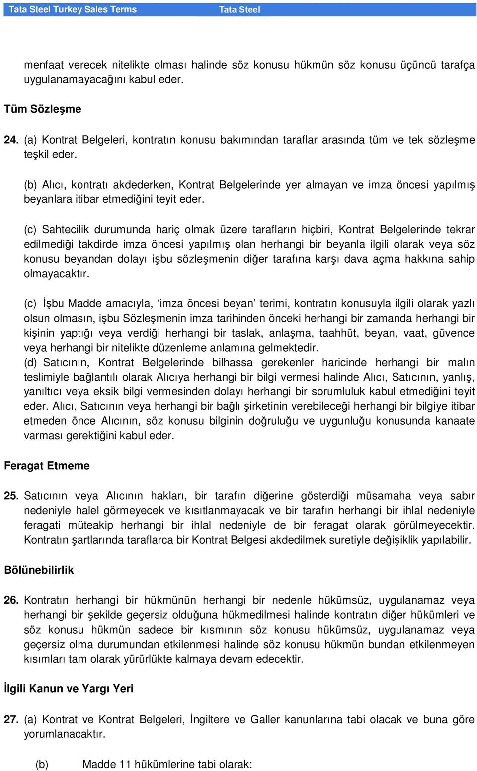 (b) Alıcı, kontratı akdederken, Kontrat Belgelerinde yer almayan ve imza öncesi yapılmış beyanlara itibar etmediğini teyit eder.