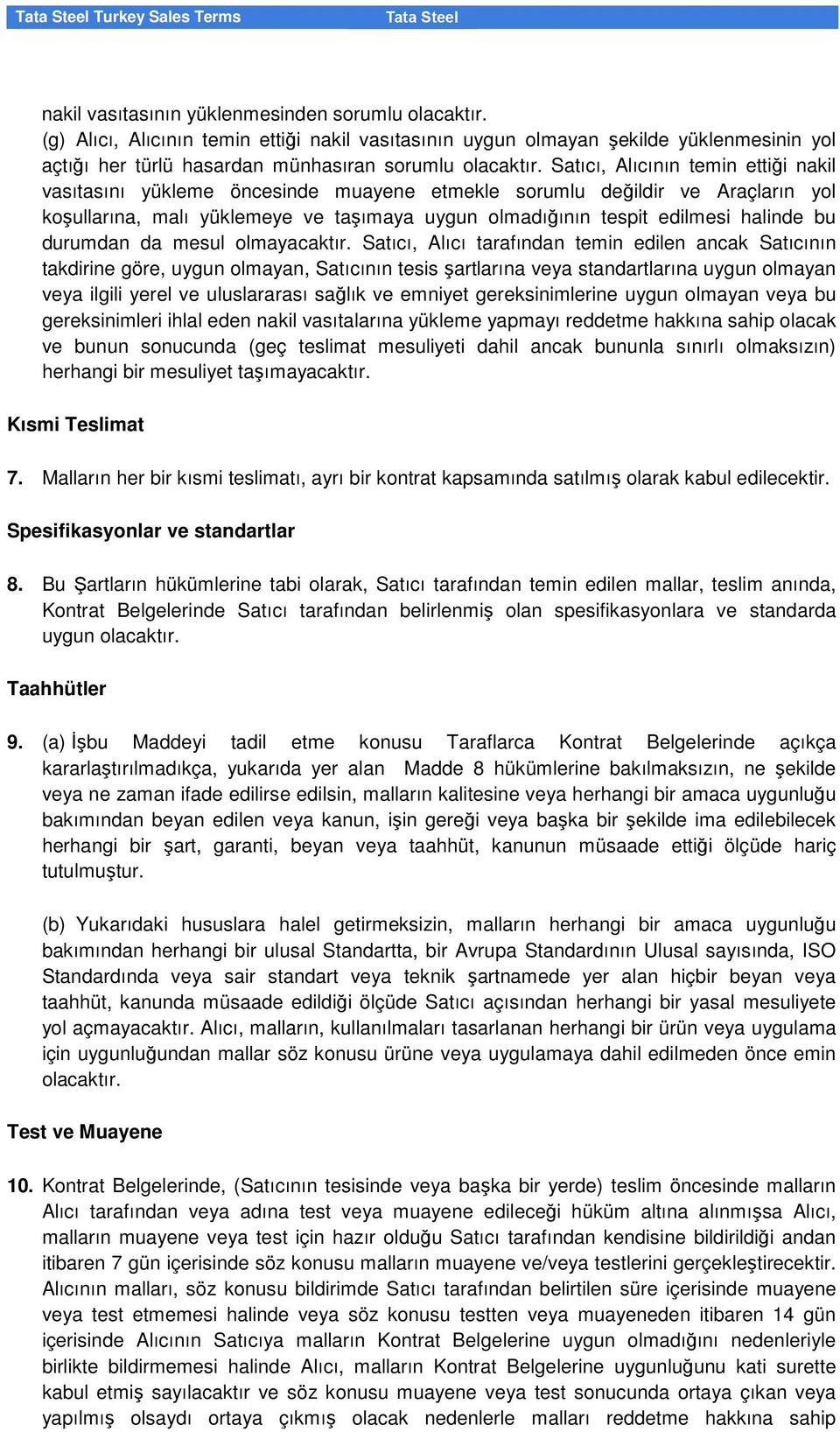 Satıcı, Alıcının temin ettiği nakil vasıtasını yükleme öncesinde muayene etmekle sorumlu değildir ve Araçların yol koşullarına, malı yüklemeye ve taşımaya uygun olmadığının tespit edilmesi halinde bu