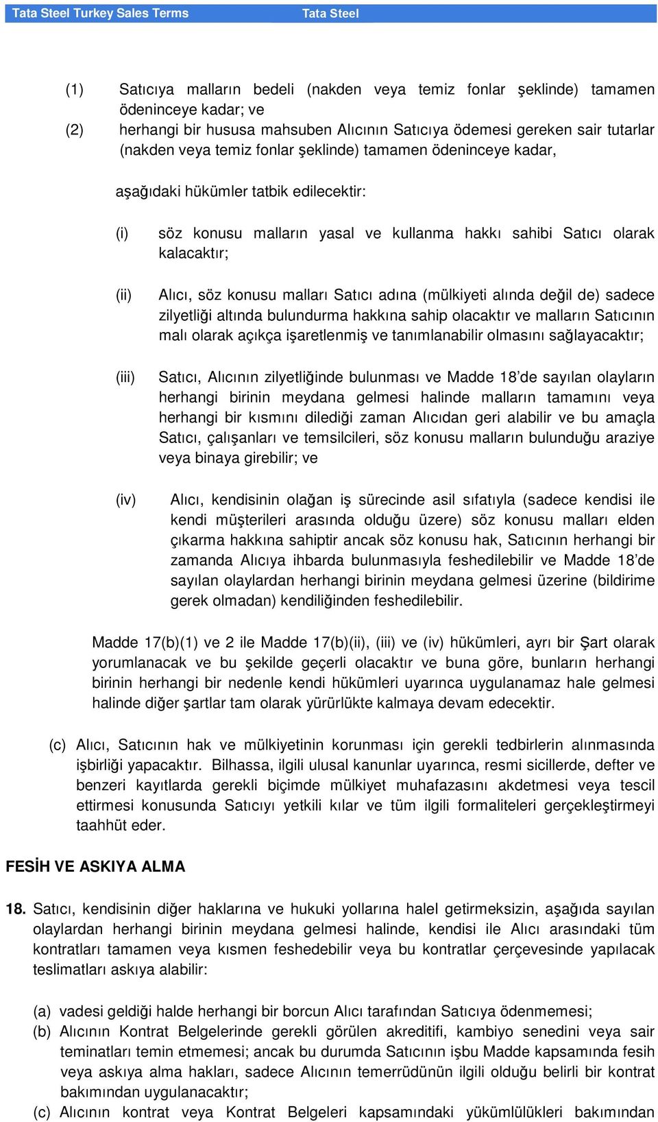 Alıcı, söz konusu malları Satıcı adına (mülkiyeti alında değil de) sadece zilyetliği altında bulundurma hakkına sahip olacaktır ve malların Satıcının malı olarak açıkça işaretlenmiş ve tanımlanabilir