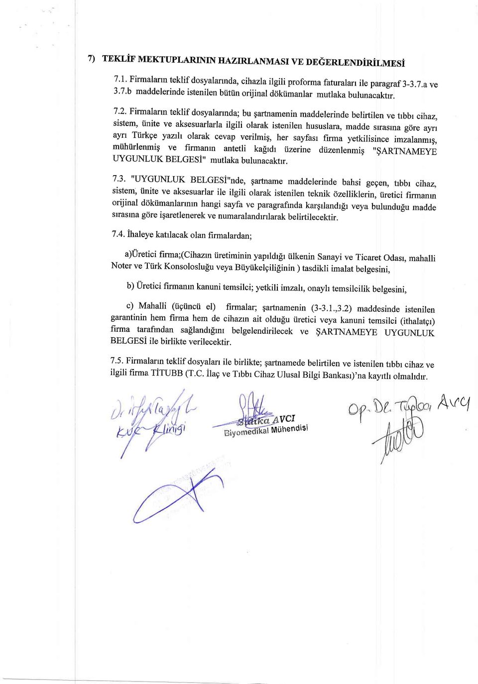 yazir olarak cevap verilmig, her sayfasr firma yetkilisince imzalanmrg, miihiirlenmig ve firmanm antetli kafrdr iizerine dilzenlenmig "$ARTNAMEyE UYGTINLUK BELGESi" mutlaka bulunacaktrr.