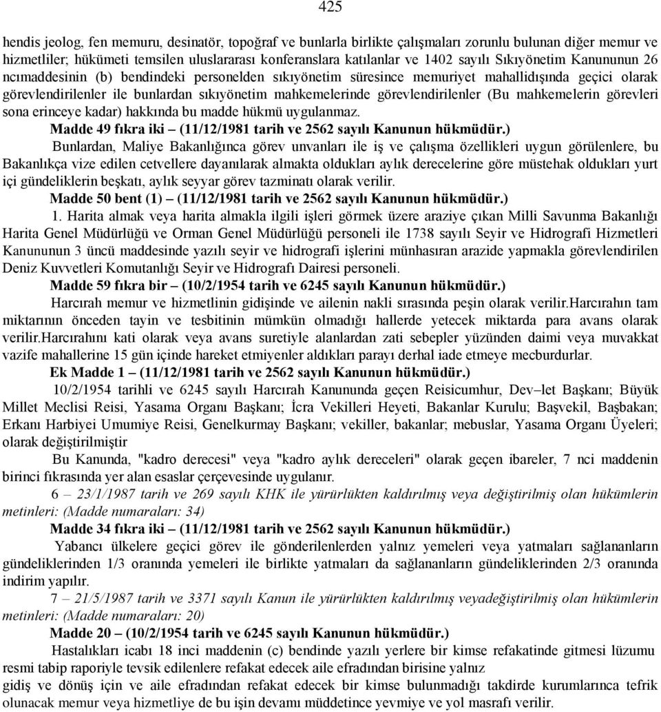 görevlendirilenler (Bu mahkemelerin görevleri sona erinceye kadar) hakkında bu madde hükmü uygulanmaz. Madde 49 fıkra iki (11/12/1981 tarih ve 2562 sayılı Kanunun hükmüdür.