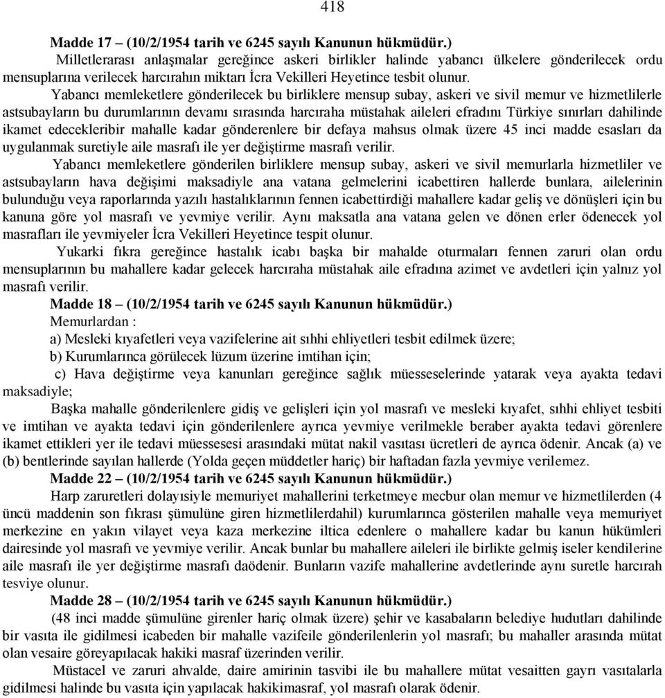 Yabancı memleketlere gönderilecek bu birliklere mensup subay, askeri ve sivil memur ve hizmetlilerle astsubayların bu durumlarının devamı sırasında harcıraha müstahak aileleri efradını Türkiye