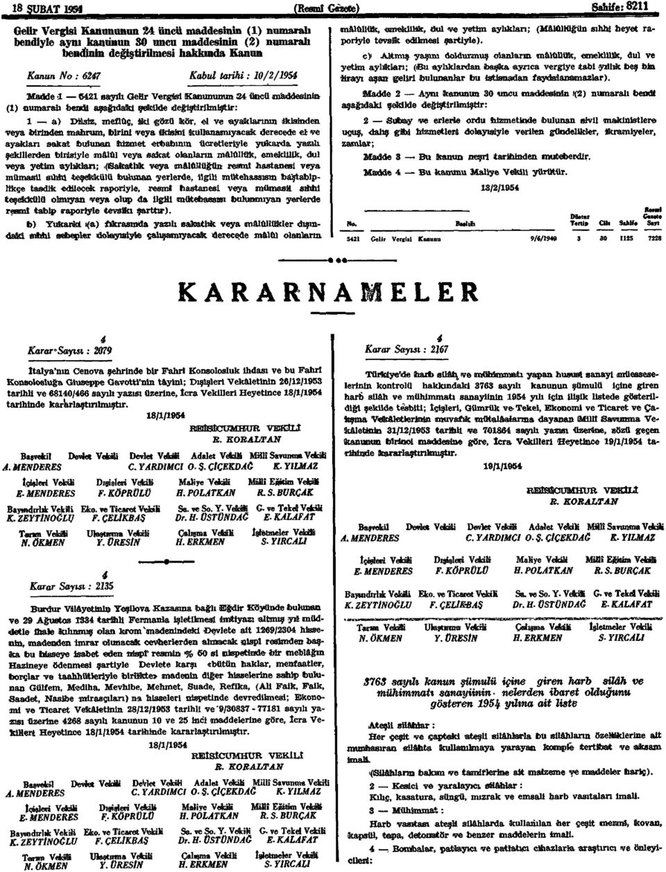 ikisinden veya birinden mahrum, birini veya İkisini kullanamıyacak derecede el ve ayakları sakat bulunan hizmet erbabının ücretleriyle yukarda yazdı şekillerden birisiyle malûl veya sakat olanların